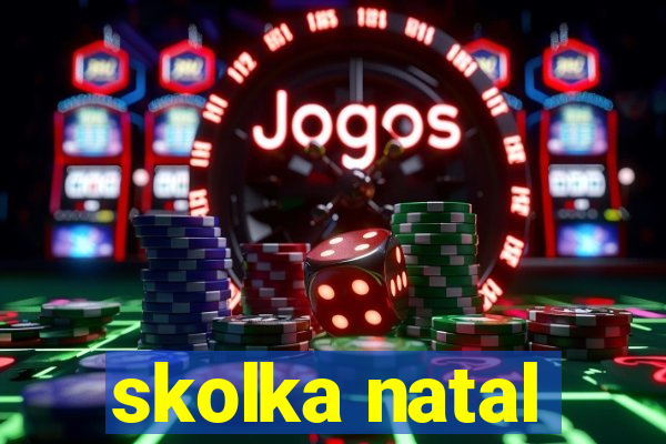 skolka natal